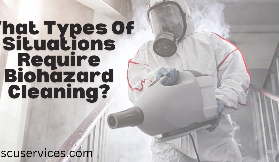 What Types Of Situations Require Biohazard Cleaning?